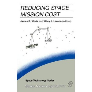Reducing Space Mission Cost - (Space Technology Library) by  J R Wertz & Wiley J Larson (Hardcover) - 1 of 1