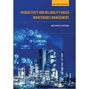 Productivity and Reliability-Based Maintenance Management, Second Edition - 2nd Edition by  Matthew P Stephens (Paperback) - 1 of 1