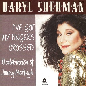 Daryl Sherman - I've Got My Fingers Crossed a Celebration to Jimmy (CD) - 1 of 1