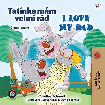 I Love My Dad (Czech English Bilingual Children's Book) - (Czech English Bilingual Collection) Large Print by  Shelley Admont & Kidkiddos Books