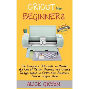 The Unofficial Book Of Cricut Crafts - (unofficial Books Of Cricut Crafts)  By Crystal Allen (paperback) : Target