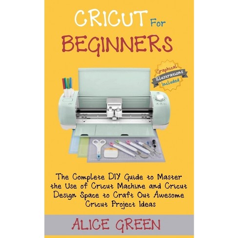 Cricut Maker : The Most Complete Collection Of Books To Master The Use Of  Your Cricut Machine. Discover Countless Project Ideas And Use The Design