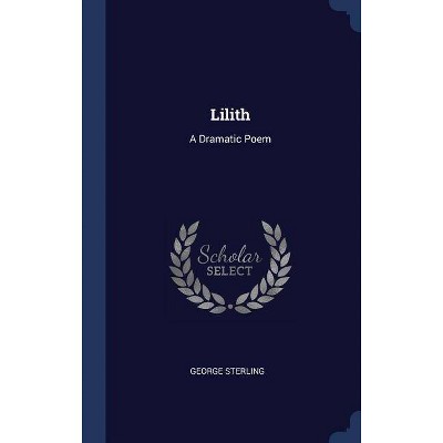 Lilith - by  George Sterling (Hardcover)