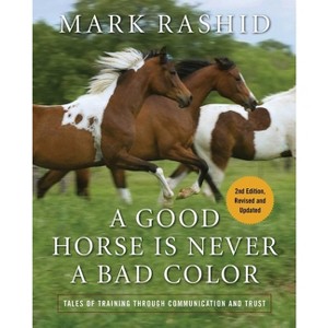 A Good Horse Is Never a Bad Color - by  Mark Rashid (Paperback) - 1 of 1