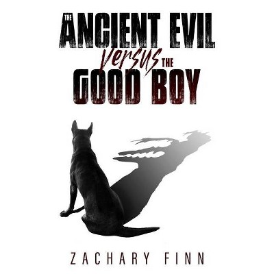 The Ancient Evil Versus The Good Boy - by  Zachary Finn (Paperback)