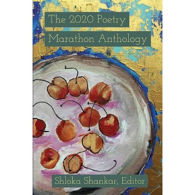 The 2020 Poetry Marathon Anthology - by  Shloka Shankar (Paperback)