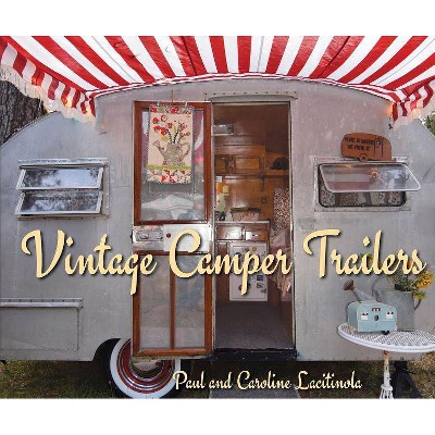 Vintage Camper Trailers - by  Paul Lacitinola (Hardcover)