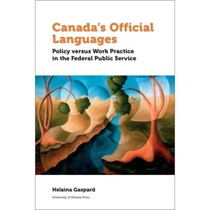 Canada's Official Languages - (Politics and Public Policy) by  Helaina Gaspard (Paperback) - 1 of 1