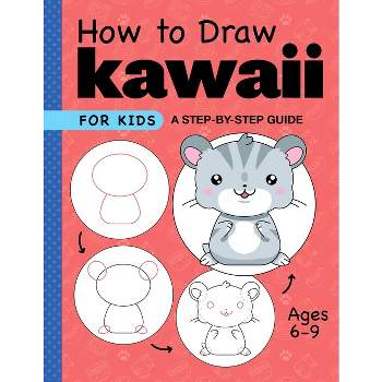 How to Draw Kawaii for Kids - (Drawing for Kids Ages 6 to 9) by  Rockridge Press (Paperback)