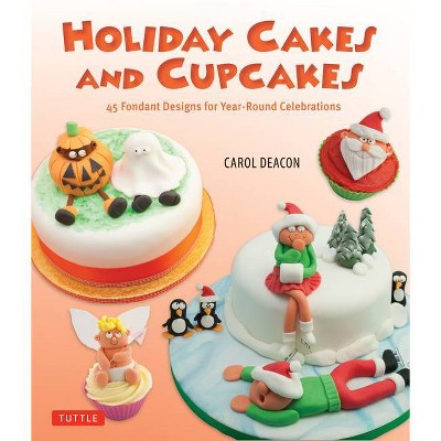 Holiday Cakes and Cupcakes - by  Carol Deacon (Hardcover)