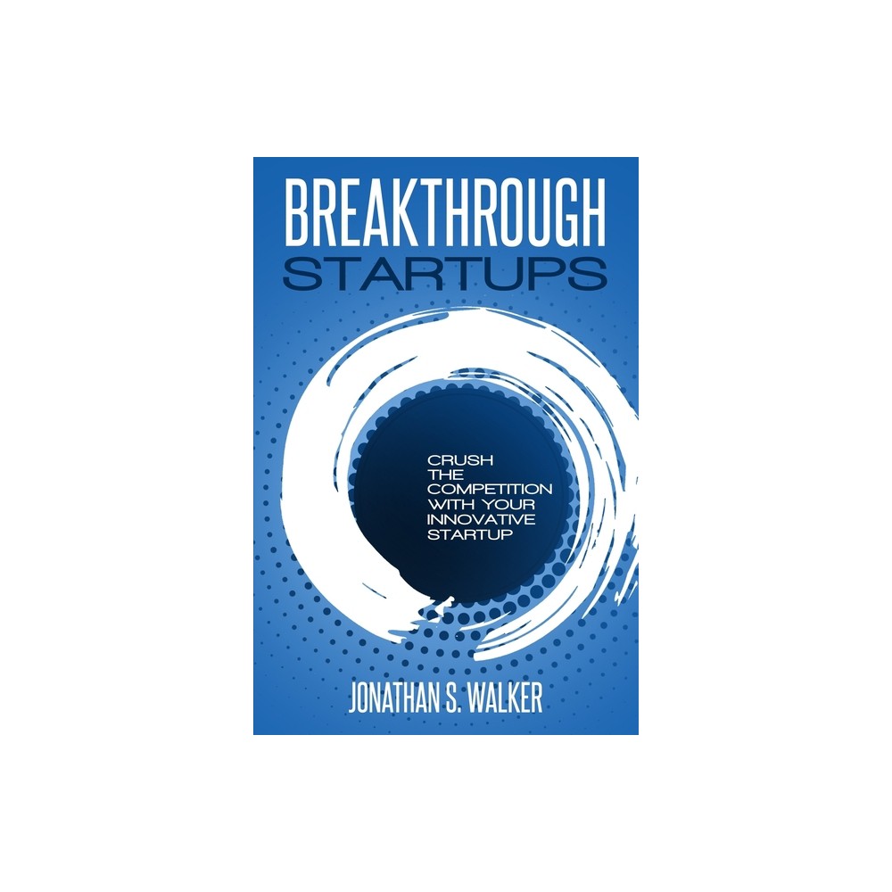 Startup - Breakthrough Startups - by Jonathan S Walker (Paperback)