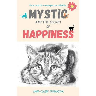 Mystic and the Secret of Happiness - by  Anne-Claire Szubaniska (Paperback)