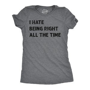 Womens I Hate Being Right All The Time Funny T Shirt Sarcastic Tee For Ladies - Crazy Dog Women's T Shirt - 1 of 4