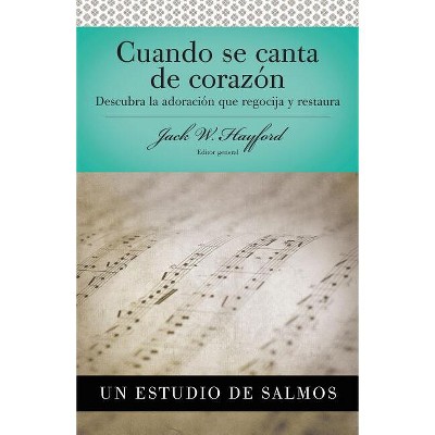Serie Vida En Plenitud: Cuando Se Canta de Corazón - by  Jack W Hayford (Paperback)