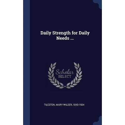 Daily Strength for Daily Needs ... - (Hardcover)