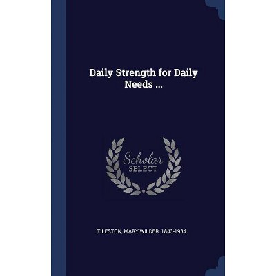 Daily Strength for Daily Needs ... - (Hardcover)