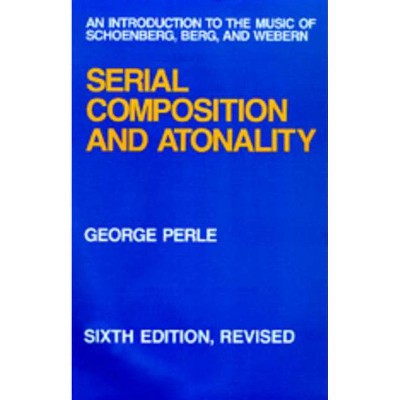 Serial Composition and Atonality - 6th Edition by  George Perle (Hardcover)
