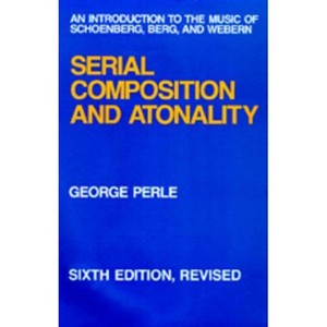 Serial Composition and Atonality - 6th Edition by  George Perle (Hardcover) - 1 of 1