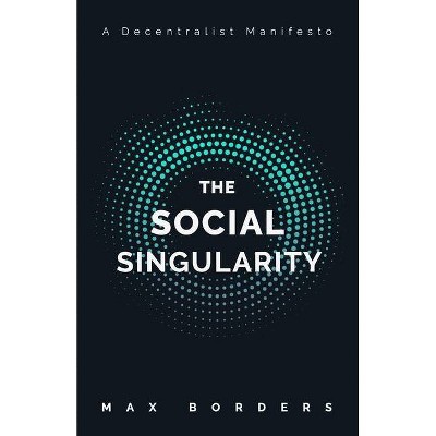 The Social Singularity - by  Max Borders (Paperback)