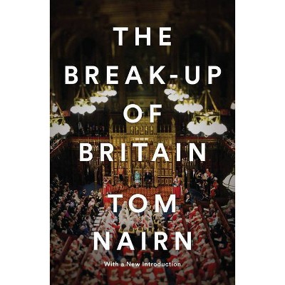 The Break-Up of Britain - by  Tom Nairn (Paperback)