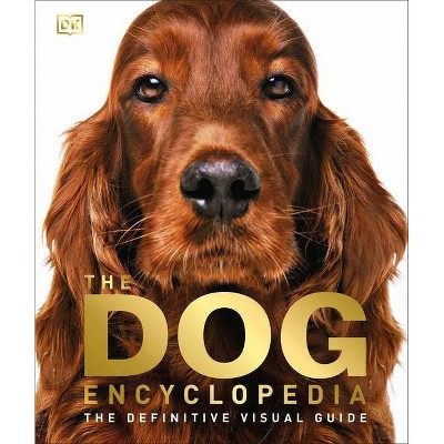 The Dog Encyclopedia - by  DK (Hardcover)