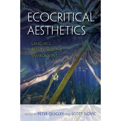 Ecocritical Aesthetics - by  Peter Quigley & Scott Slovic (Paperback)