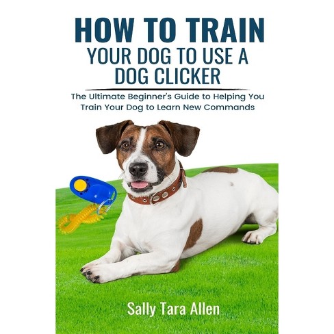 Clicker Training 101 - Whole Dog Journal