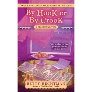 By Hook or by Crook - (Crochet Mystery) by  Betty Hechtman (Paperback) - 1 of 1