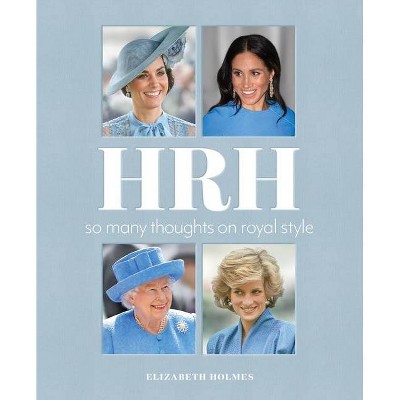 HRH - by  Elizabeth Holmes (Hardcover)