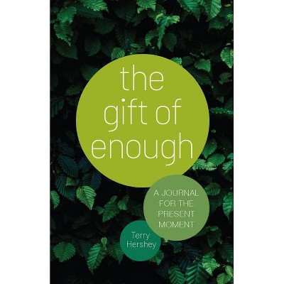 The Gift of Enough - by  Terry Hershey (Hardcover)