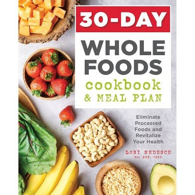 30-Day Whole Foods Cookbook and Meal Plan - by  Lori Nedescu (Paperback)