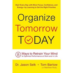 Organize Tomorrow Today - by  Jason Selk & Tom Bartow & Matthew Rudy (Paperback) - 1 of 1