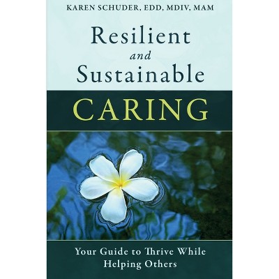 Resilient and Sustainable Caring - by  Karen Schuder (Paperback)