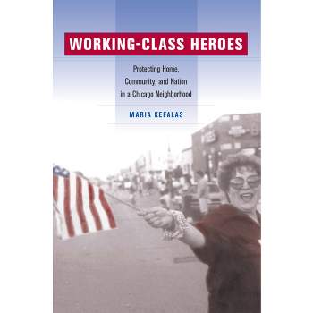 Working-Class Heroes - by  Maria Kefalas (Paperback)