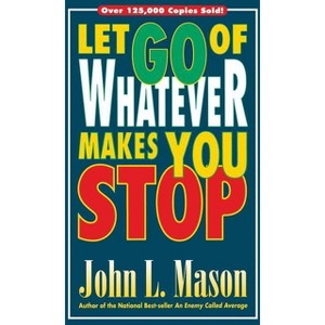 Let Go of Whatever Makes You Stop - by  John L Mason (Paperback) - 1 of 1