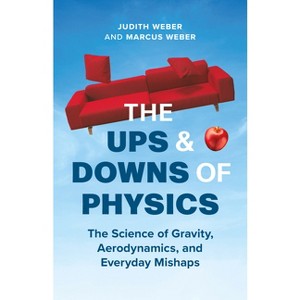 The Ups and Downs of Physics - by  Judith Weber & Marcus Weber (Hardcover) - 1 of 1