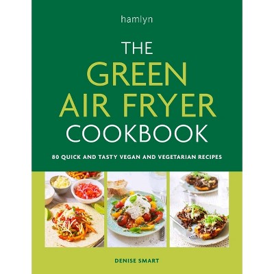 The Green Air Fryer Cookbook - by  Denise Smart (Paperback)