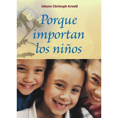 Porque Importan Los Niños - by  Johann Christoph Arnold (Paperback)