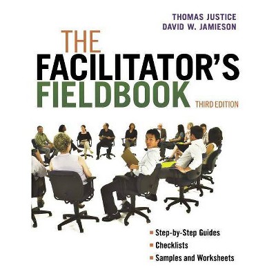 The Facilitator's Fieldbook - 3rd Edition by  Tom Justice & David Jamieson (Paperback)