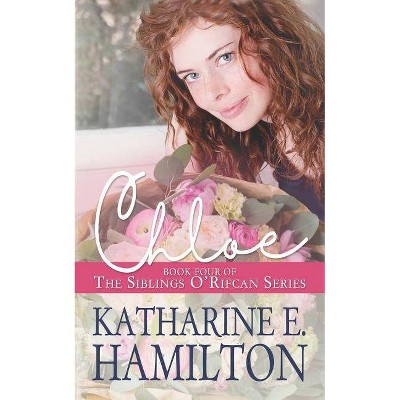 Chloe - (The Siblings O'Rifcan) by  Katharine E Hamilton (Paperback)