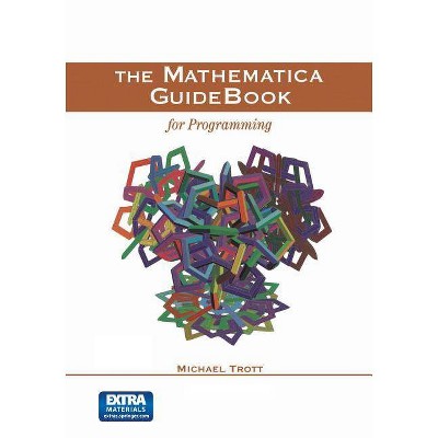 The Mathematica Guidebook for Programming - by  Michael Trott (Paperback)