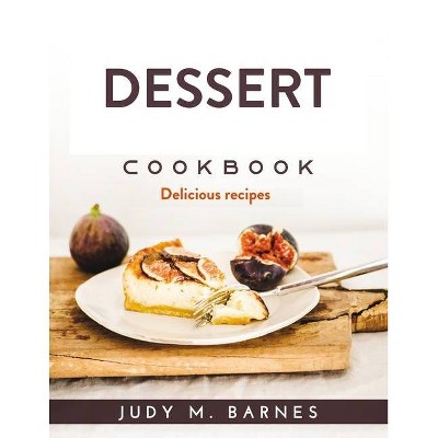 Dessert Cookbook - by  Judy M Barnes (Paperback)