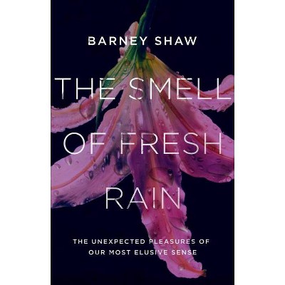 The Smell of Fresh Rain - by  Barney Shaw (Hardcover)