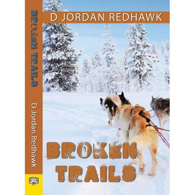 Broken Trails - by  D Jordan Redhawk (Paperback)