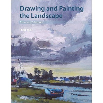 Drawing and Painting the Landscape - by  Philip Tyler (Paperback)