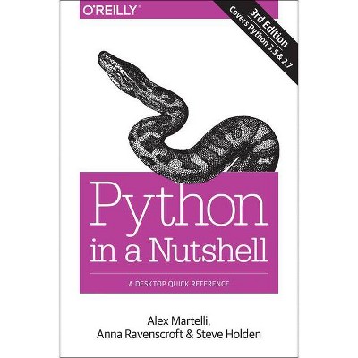 Python in a Nutshell - 3rd Edition by  Alex Martelli & Anna Ravenscroft & Steve Holden (Paperback)