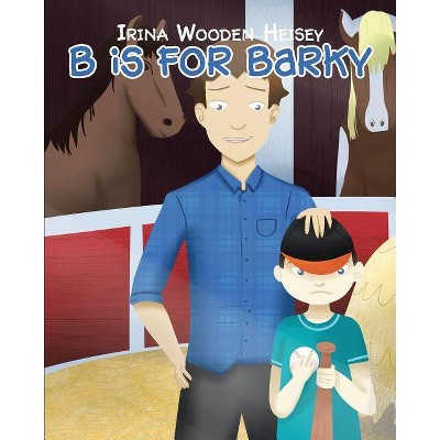 B is for Barky - by  Irina Wooden Heisey (Paperback)