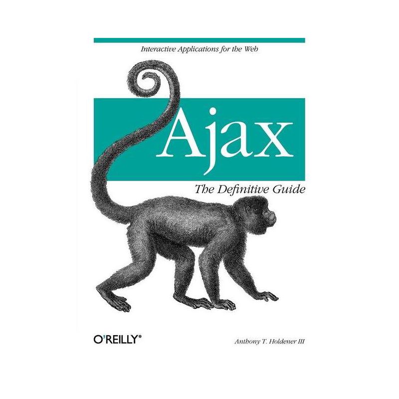 Ajax: The Definitive Guide - by  Anthony Holdener (Paperback), 1 of 2
