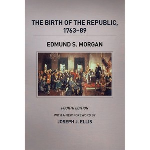 The Birth of the Republic, 1763-89 - (Chicago History of American Civilization) 4th Edition by  Edmund S Morgan (Paperback) - 1 of 1