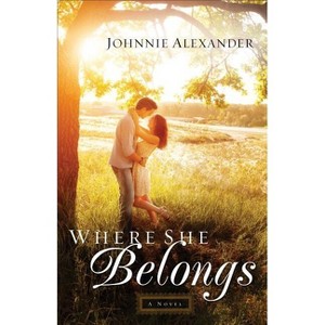 Where She Belongs - (Misty Willow) by  Johnnie Alexander (Paperback) - 1 of 1